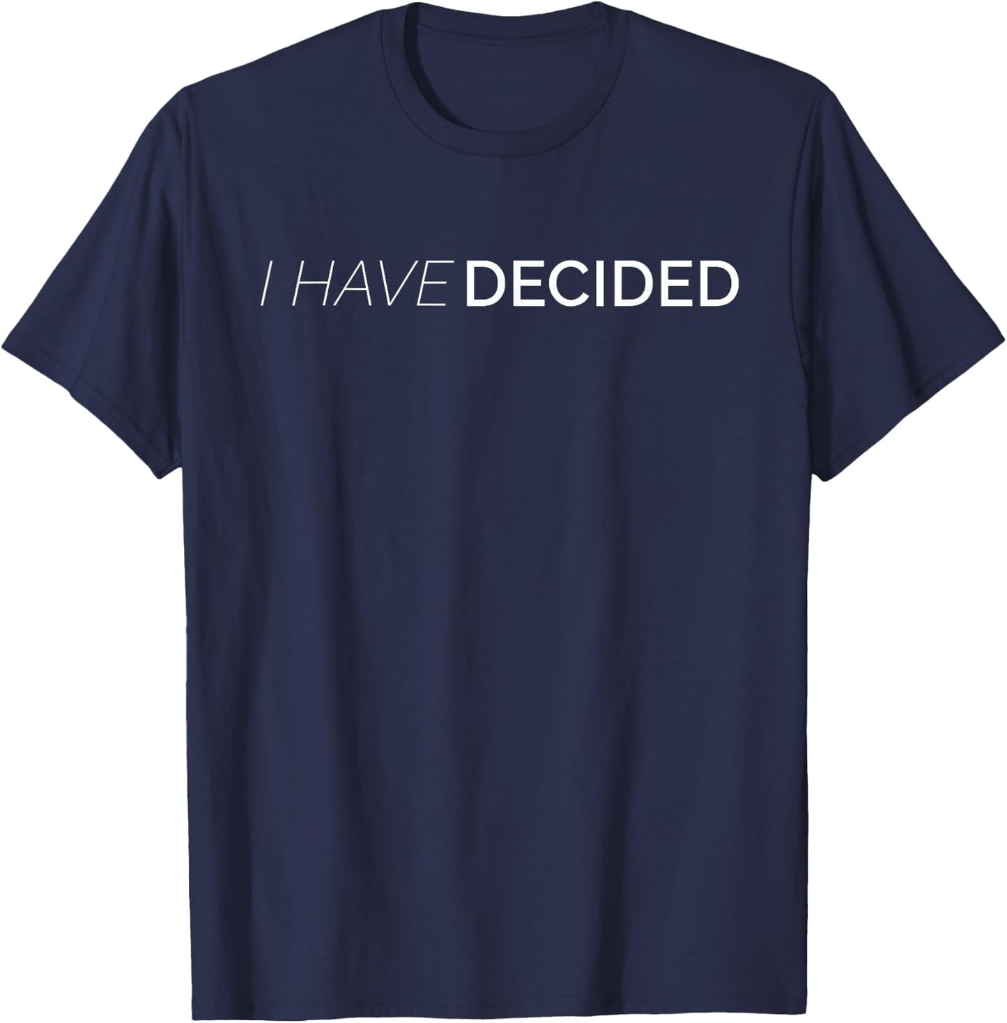 I Have Decided Christian WAter Baptism T-Shirt - T-Shirt | Navy