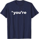 You're, not your. Grammar Nazi judging correcting you T-Shirt - T-Shirt | Navy