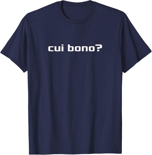 Cui Bono? Latin Saying Meaning Who Benefits? T-Shirt - T-Shirt | Navy