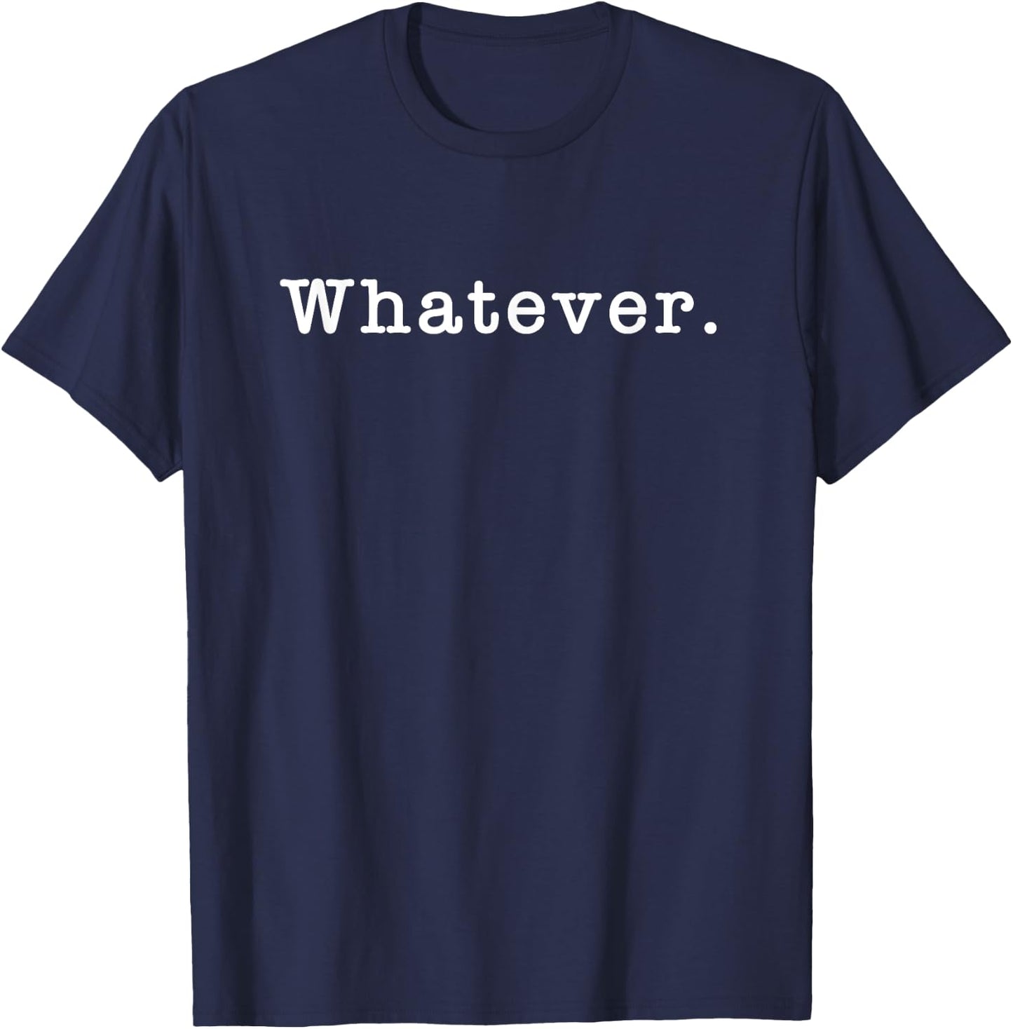 Whatever What Ever Sarcasm Sarcastic Saying Funny Meme T-Shirt - T-Shirt | Navy