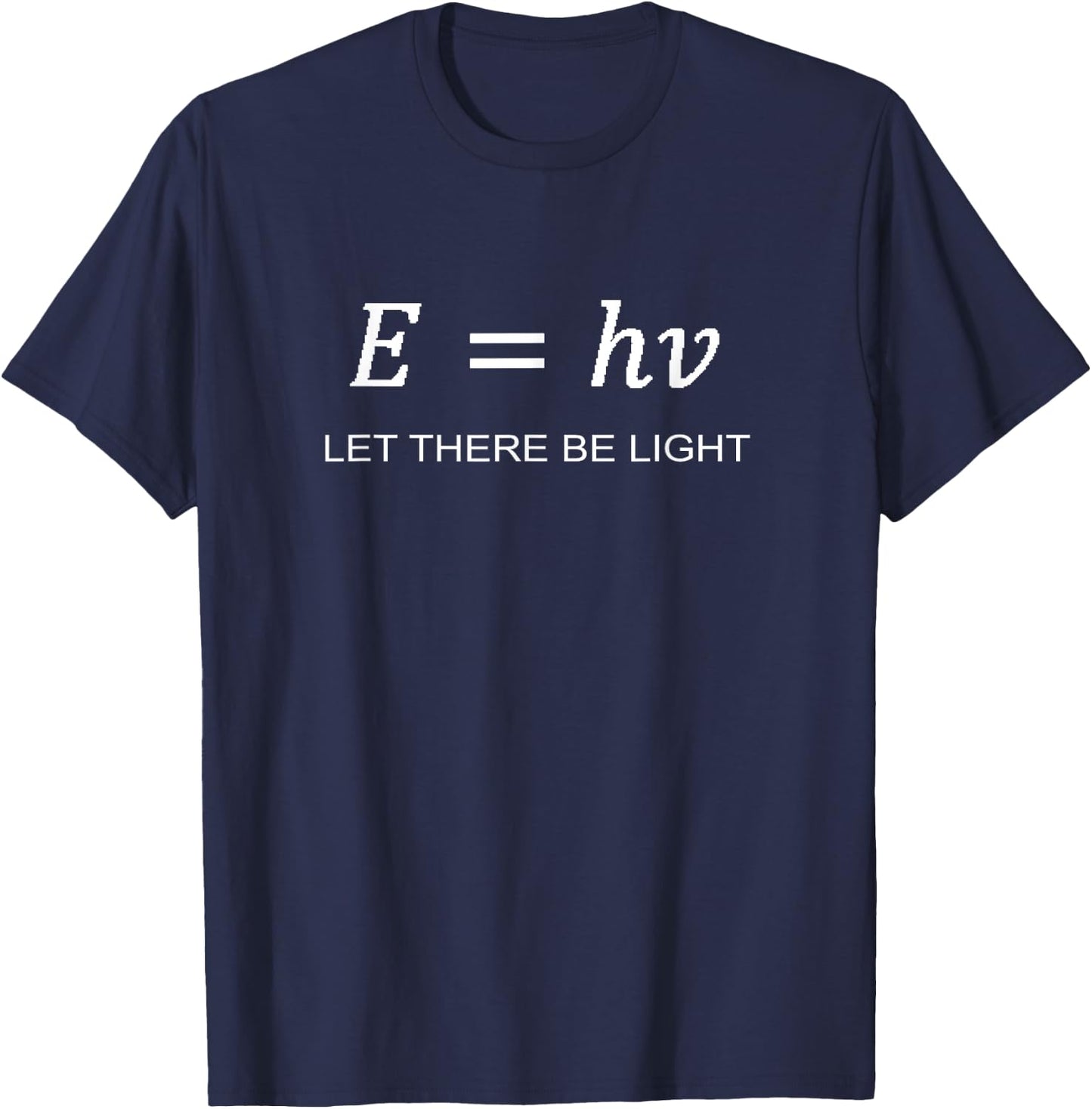 Photon Energy Equation E = hv Physics Engineer T-Shirt - T-Shirt | Navy