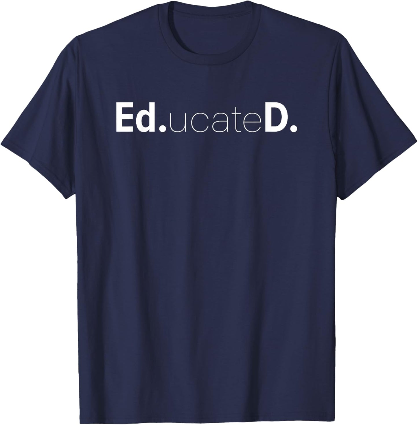 Funny Ed.D. EdD Ed.ucateD. Doctoral Graduate Student T Shirt T-Shirt - T-Shirt | Navy