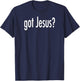 Got Jesus? T-Shirt - T-Shirt | Navy