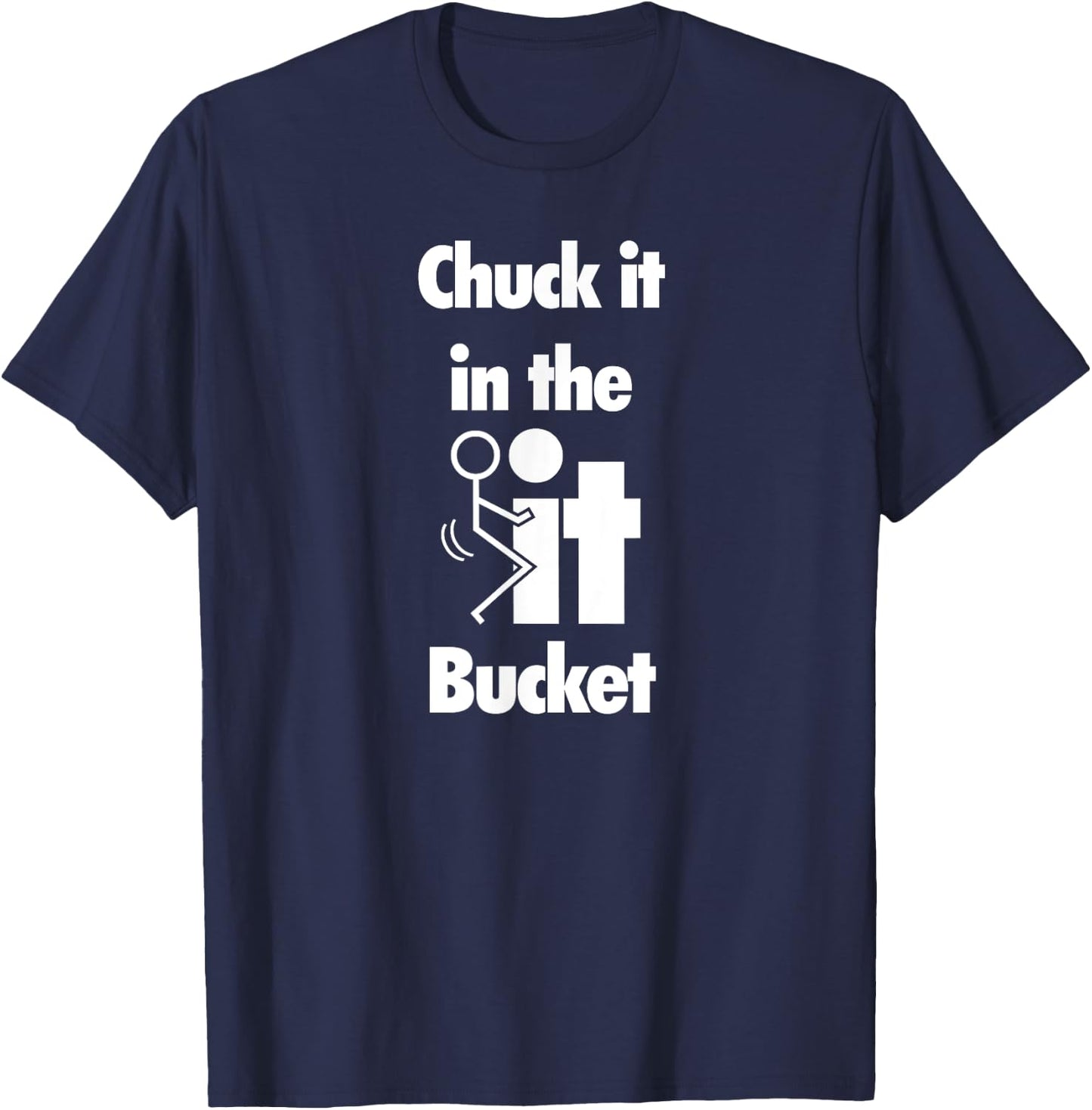 Chuck It In The Screw Fck It Bucket Rude Funny Adult T-Shirt - T-Shirt | Navy