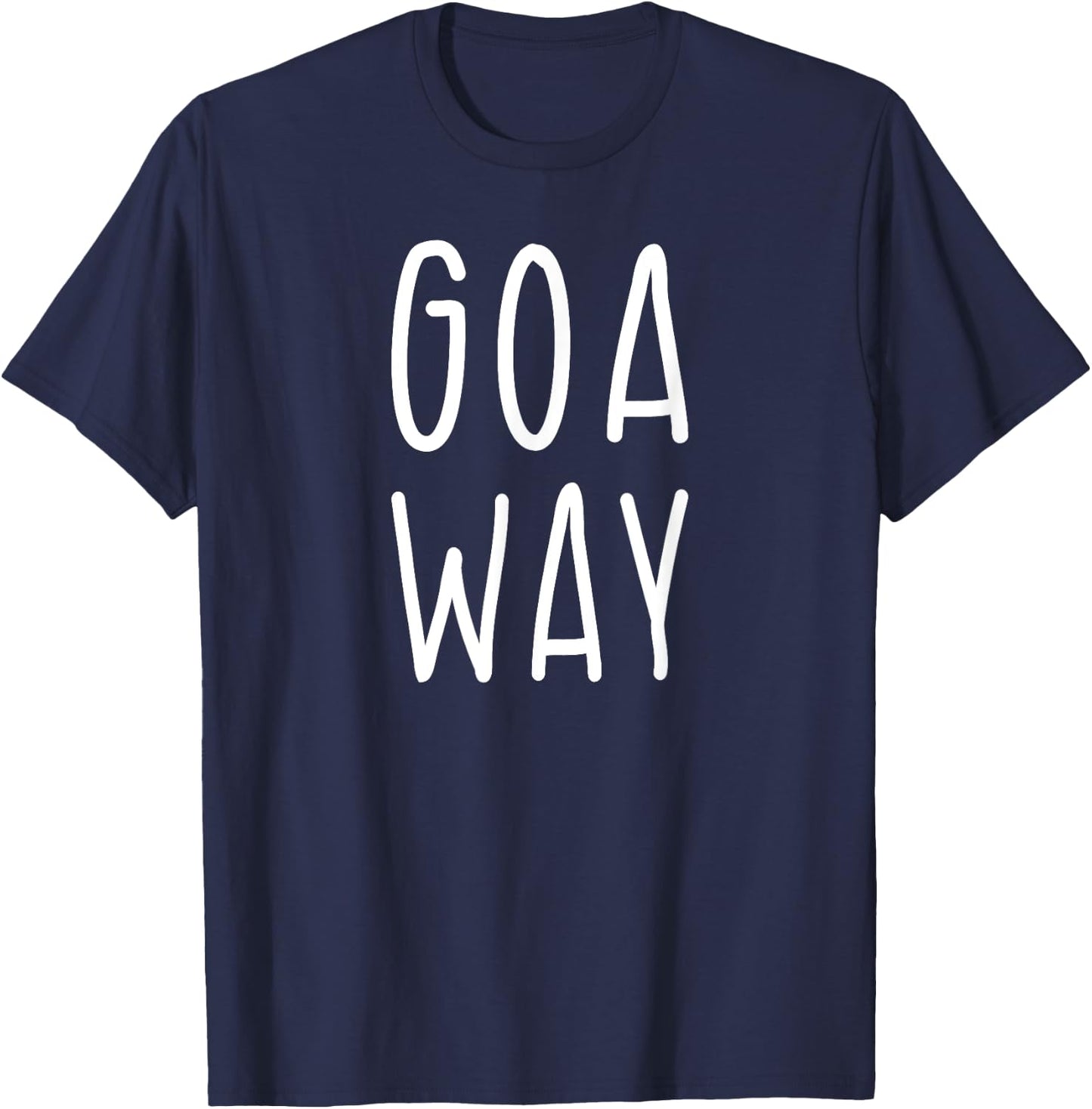 GOA WAY - Funny Go Away Statement Graphic Gift T-Shirt - T-Shirt | Navy