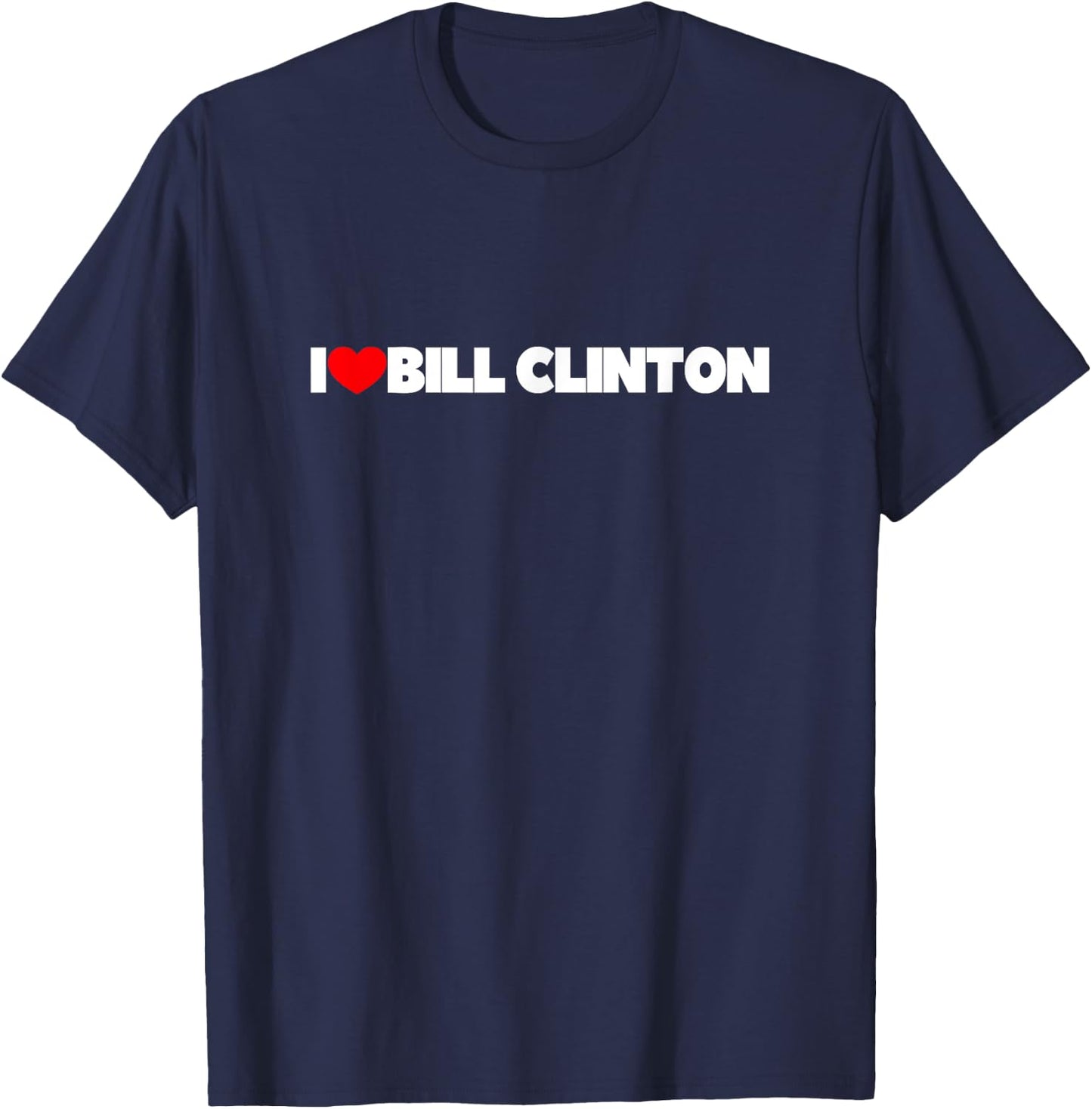 I Love (Heart) Bill Clinton T-Shirt - T-Shirt | Navy