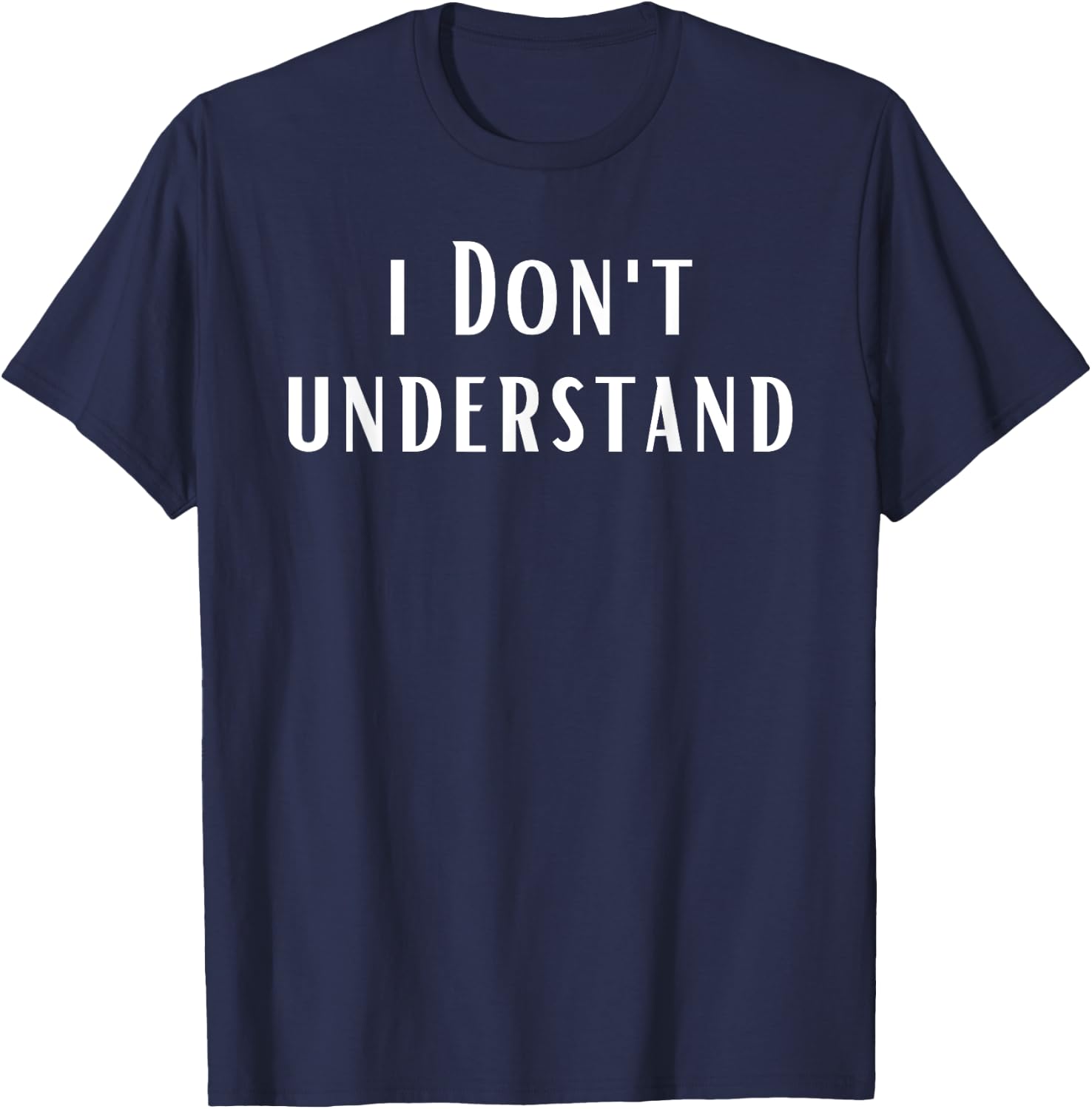 I Don't Understand T-Shirt - T-Shirt | Navy