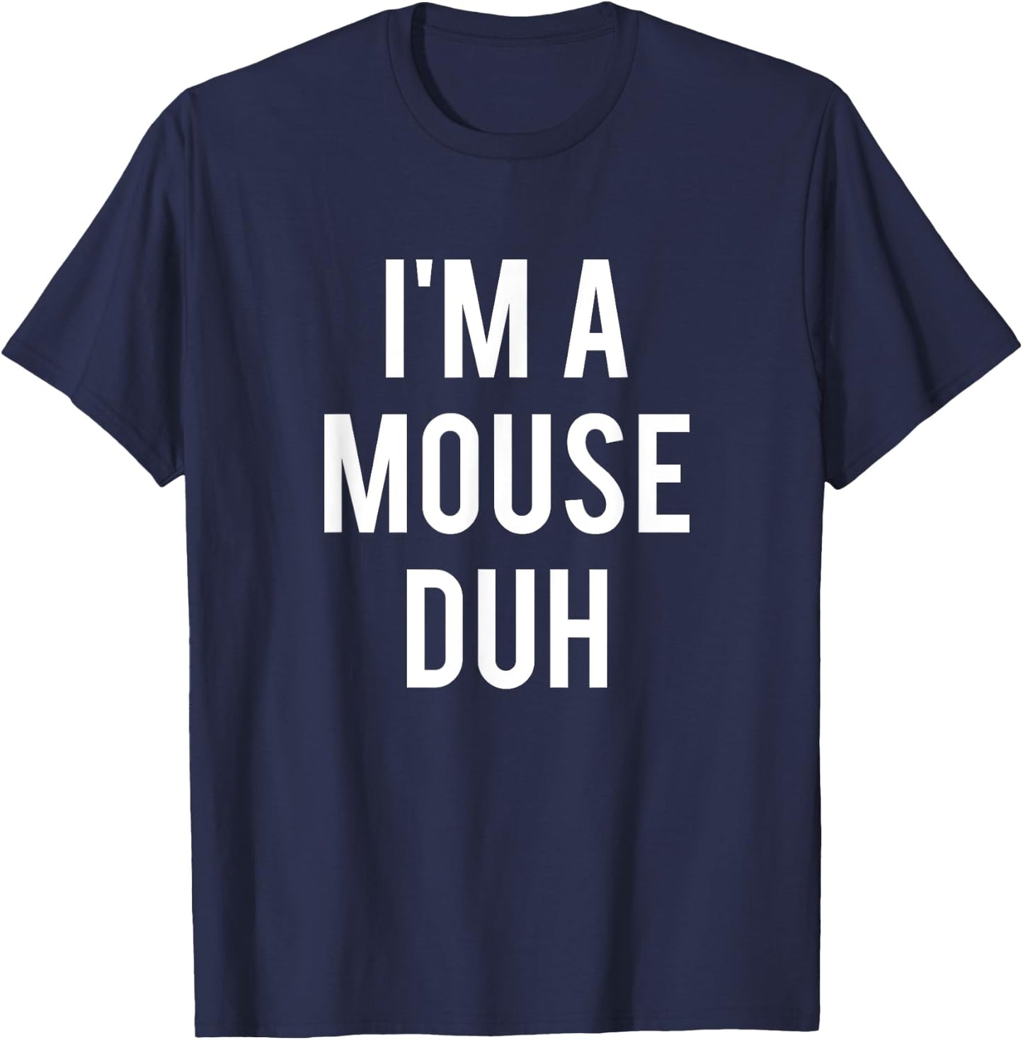I'm A Mouse Duh Shirt T-Shirt - T-Shirt | Navy