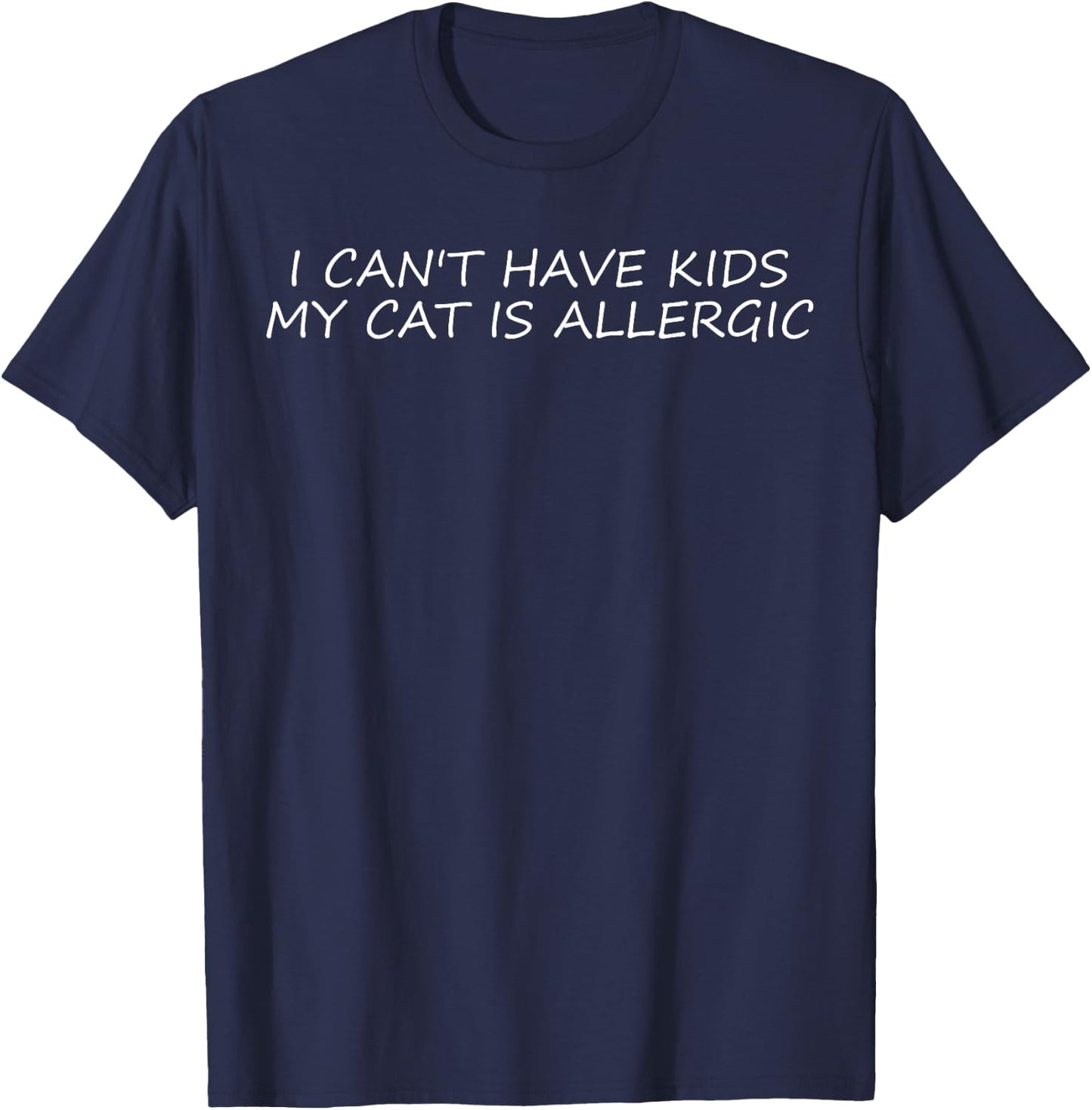 I Can't Have Kids My Cat Is Allergic Shirt T-Shirt - T-Shirt | Navy