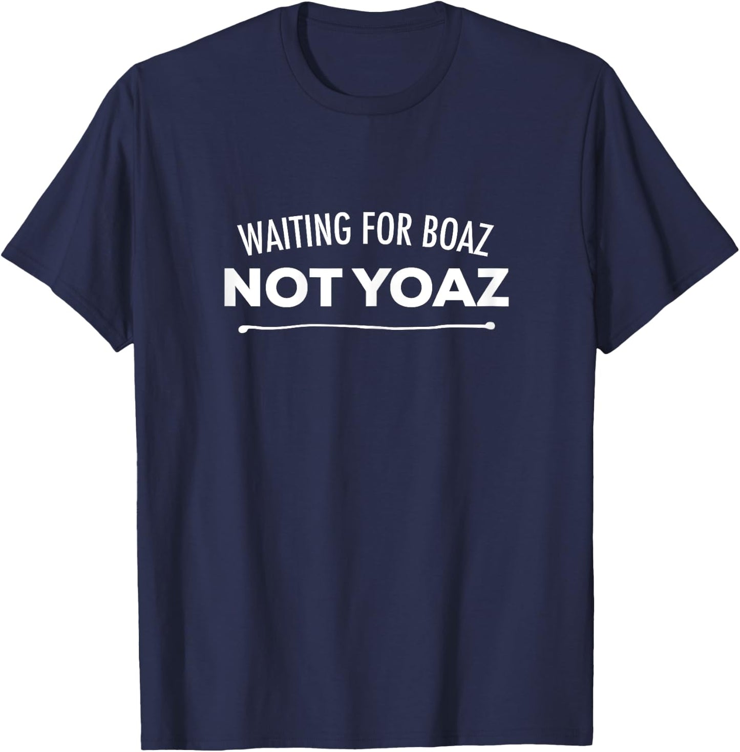 Waiting For Boaz Not Yoaz Funny Christian Dating T-Shirt - T-Shirt | Navy