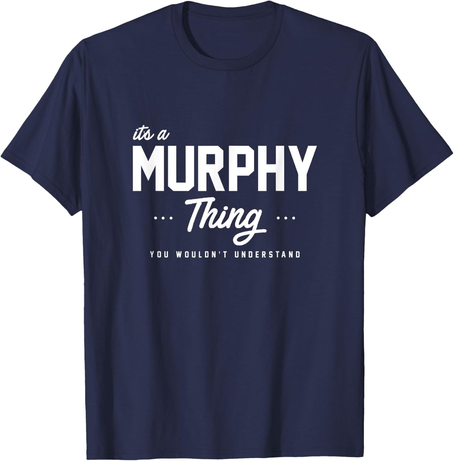 Its A Murphy Thing Shirt Matching Family Reunion Gift T-Shirt - T-Shirt | Navy