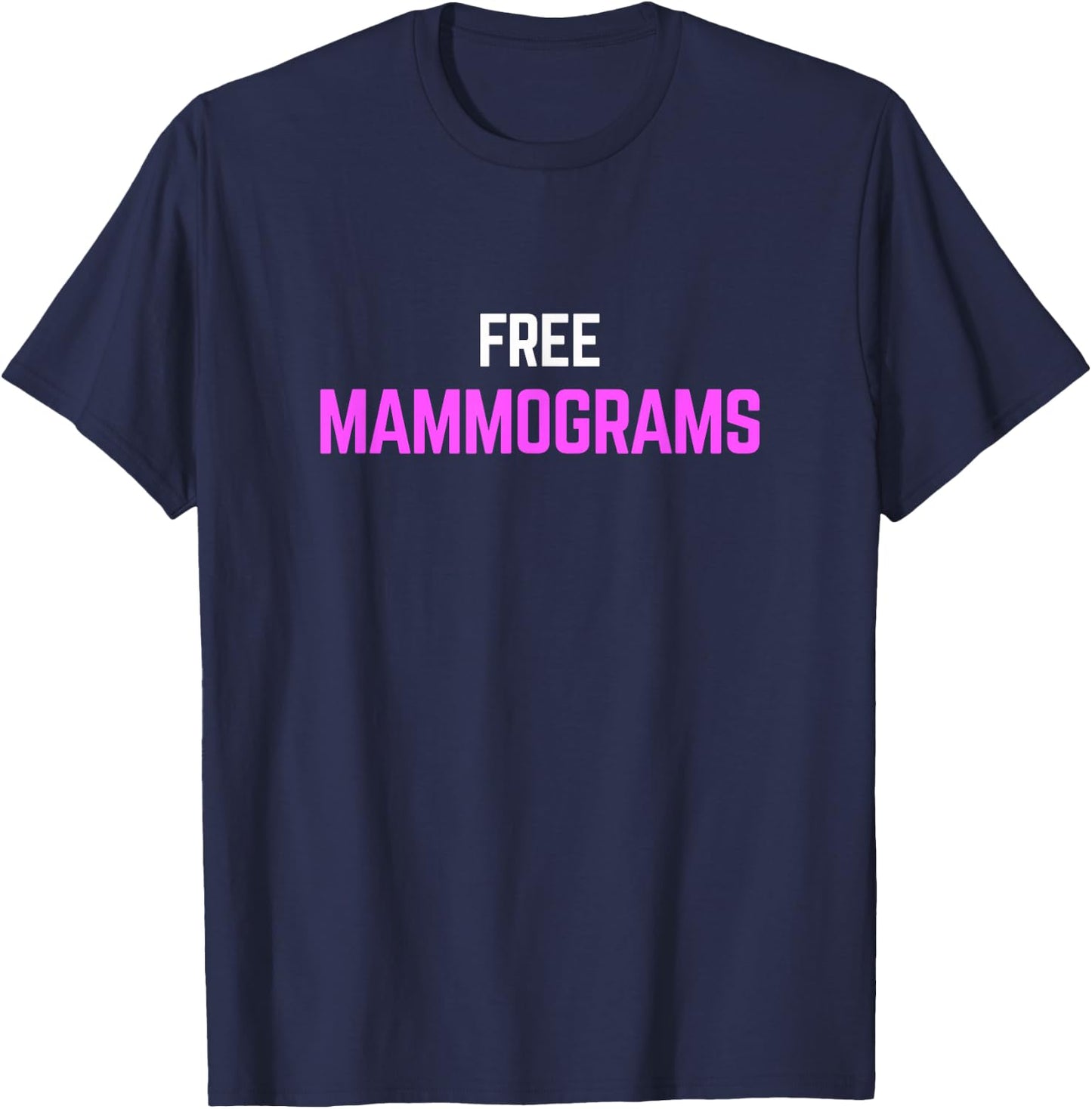 Free Mammograms , Funny Pink Support T-Shirt - T-Shirt | Navy
