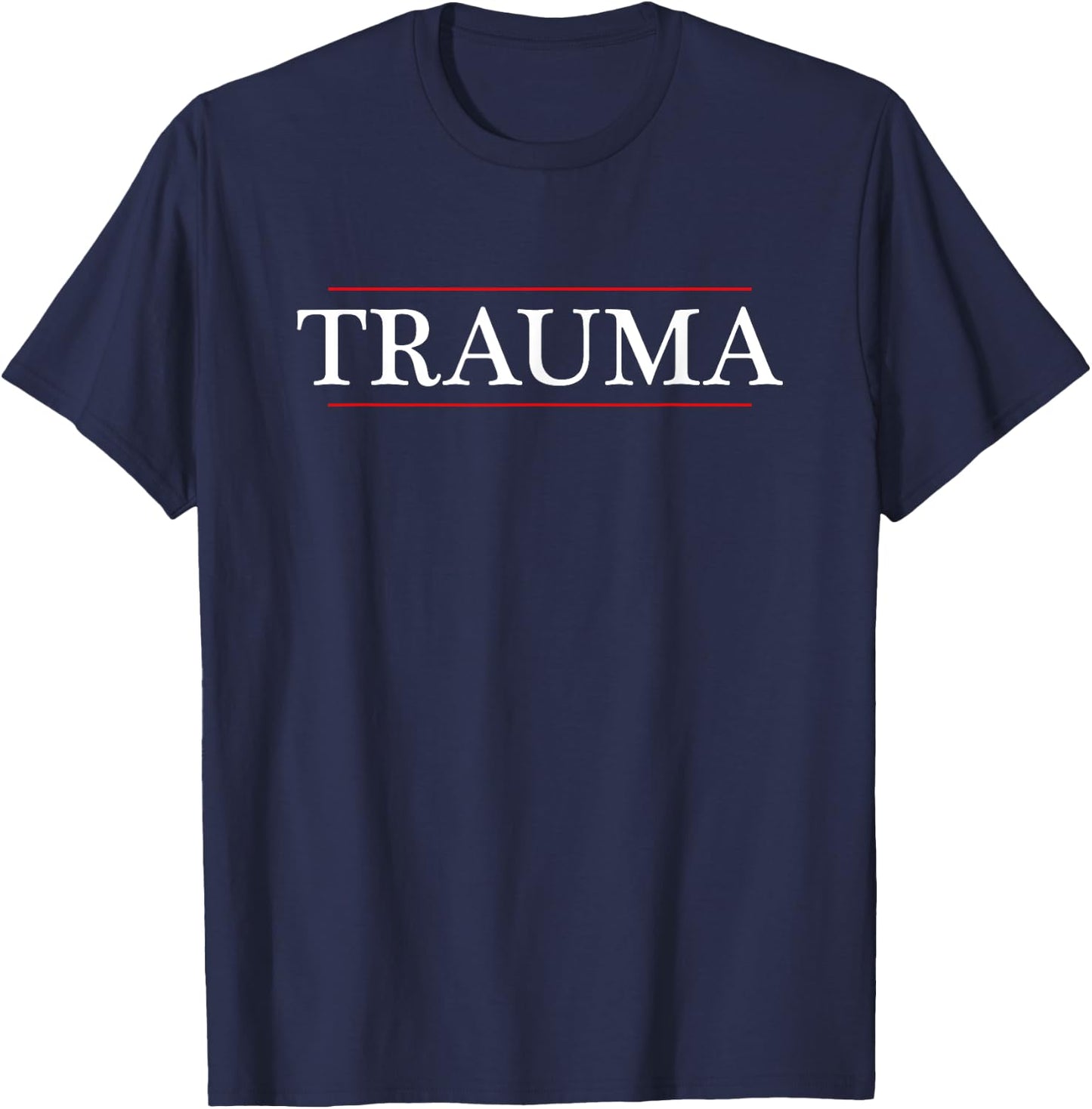 Top That Says the Word - trauma - on it | Funny Graphic T-Shirt - T-Shirt | Navy