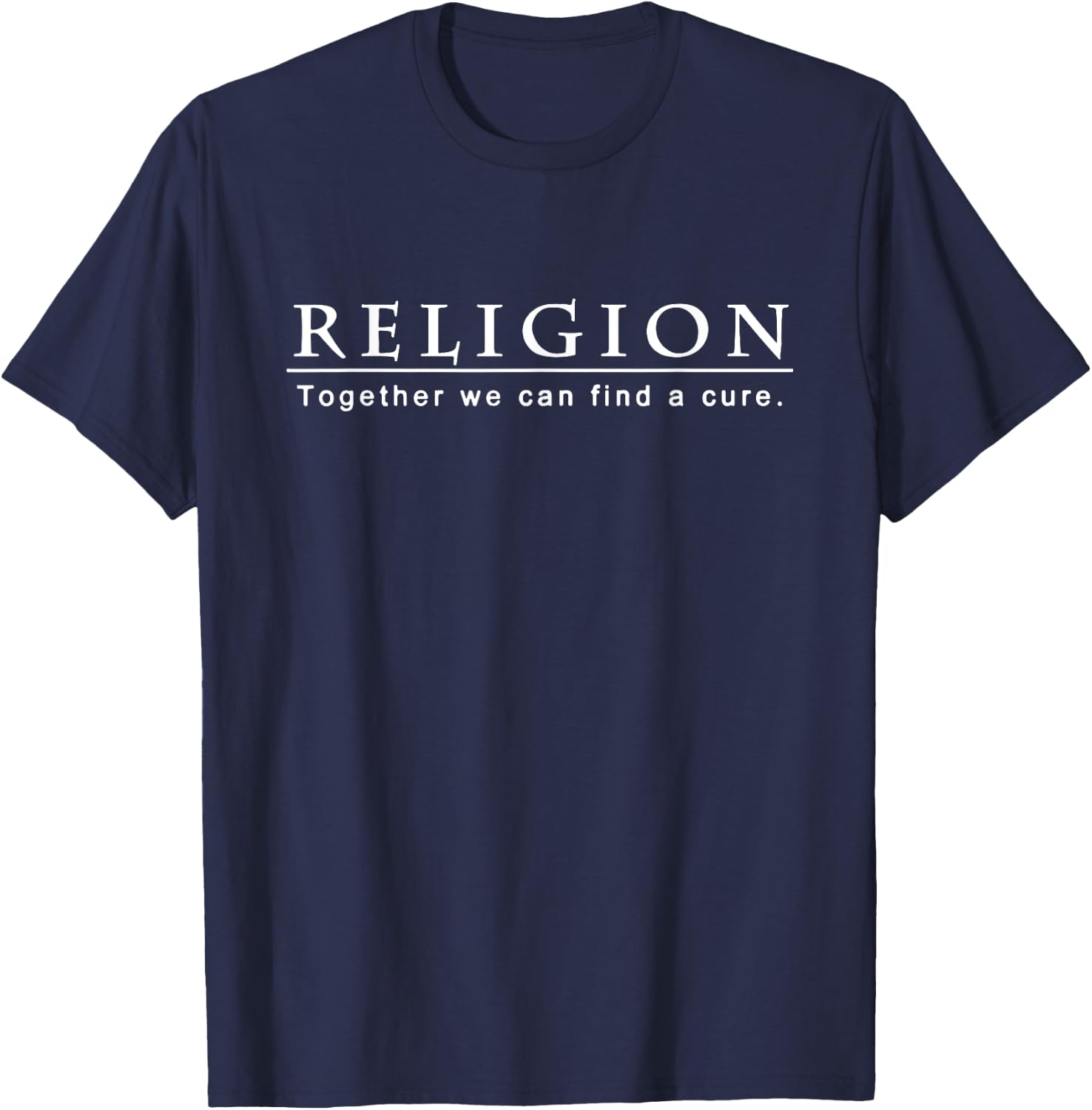 Atheist Shirt Religion Together We Can Find A Cure T-Shirt - T-Shirt | Navy