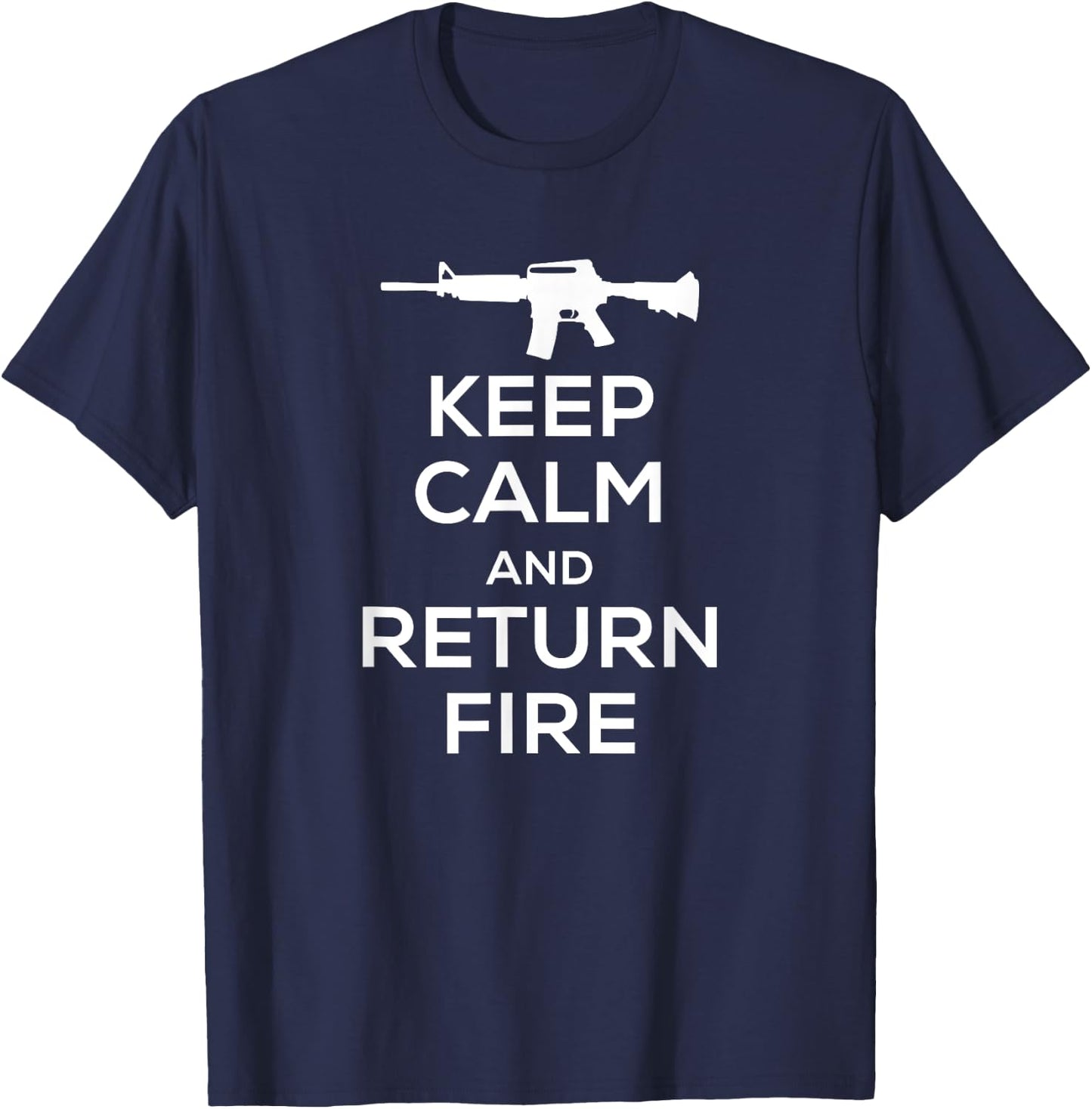 Keep Calm and Return Fire T Shirt Women Kids AR15 T-Shirt - T-Shirt | Navy