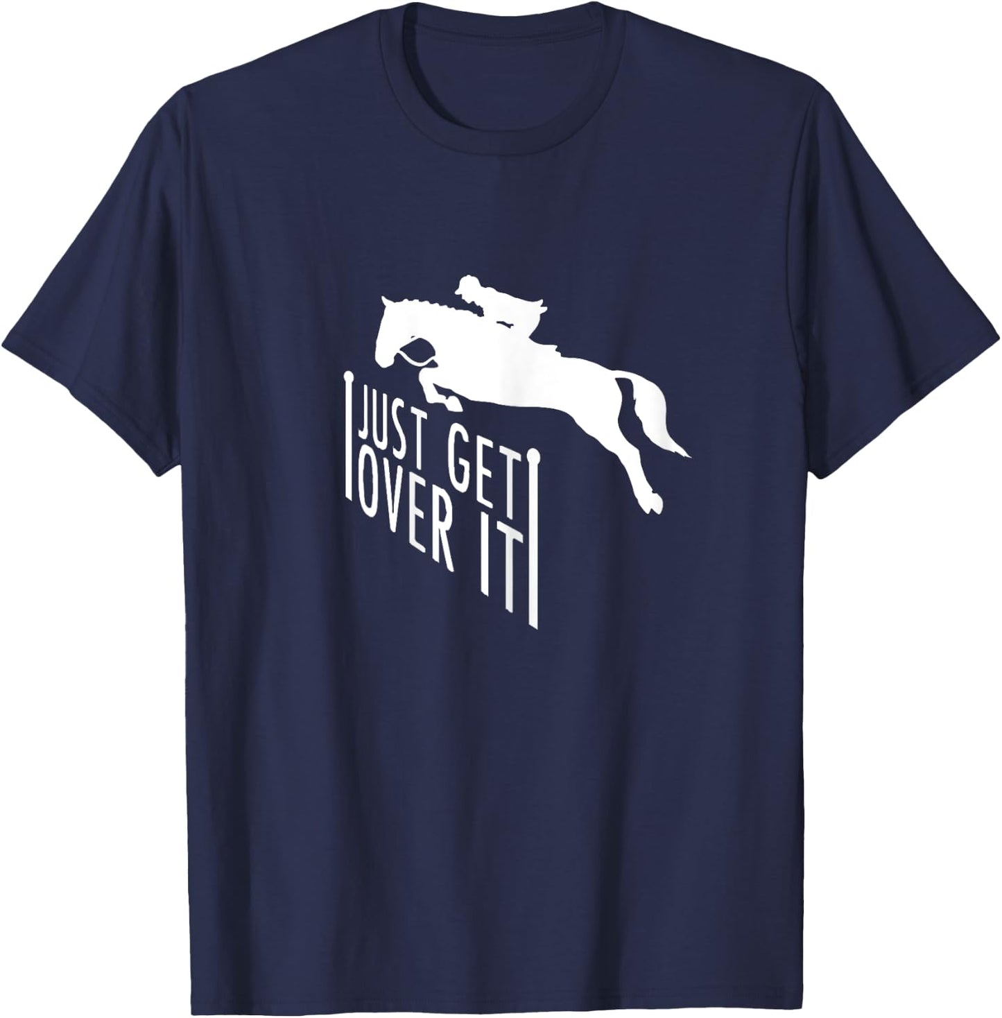 Just Get Over It Horse Riding Jumping Shirt Gift T-Shirt - T-Shirt | Navy