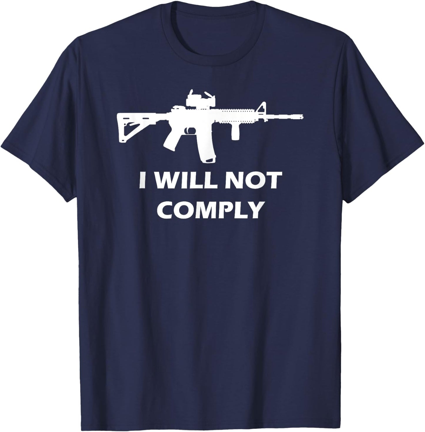I Will Not Comply AR15 AR-15 Come And Try To Take It Gun T-Shirt - T-Shirt | Navy