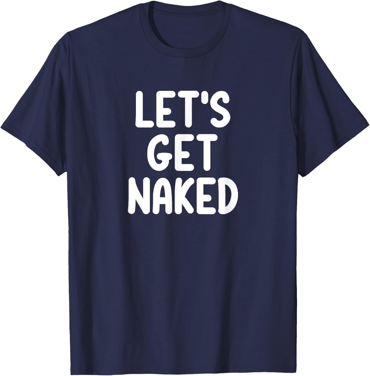 Funny, Let's Get Naked, Joke Sarcastic Family T-Shirt - T-Shirt | Navy