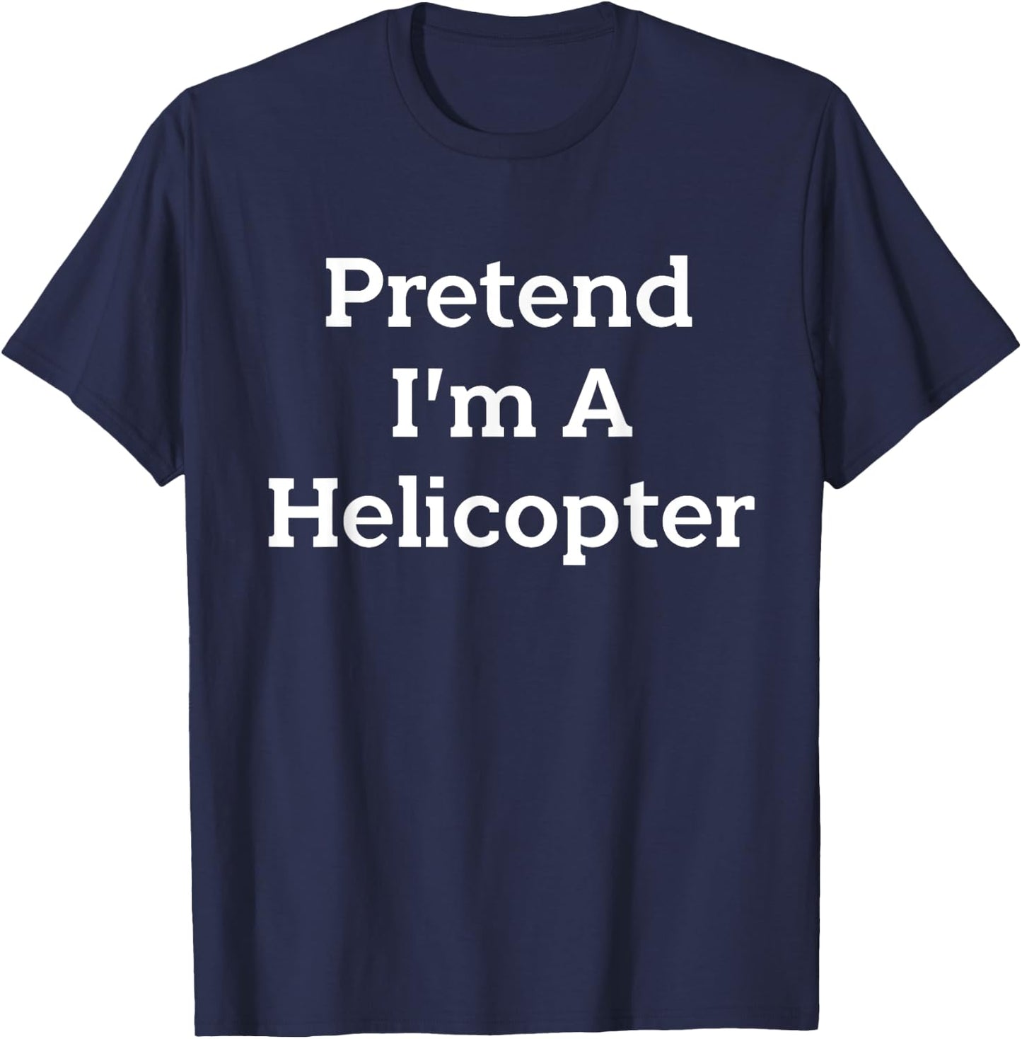 Pretend I'm A Helicopter Costume Party Lazy Funny Halloween T-Shirt - T-Shirt | Navy