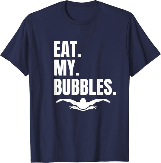 Shirt Eat My Bubbles for Swim Team, Great Gift Swimmer T-Shirt - T-Shirt | Navy