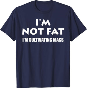 Im Not Fat Im Cultivating Mass- Funny Shirt T-Shirt - T-Shirt | Navy