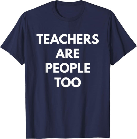 Teachers Are People Too - Teaching T-Shirt - T-Shirt | Navy