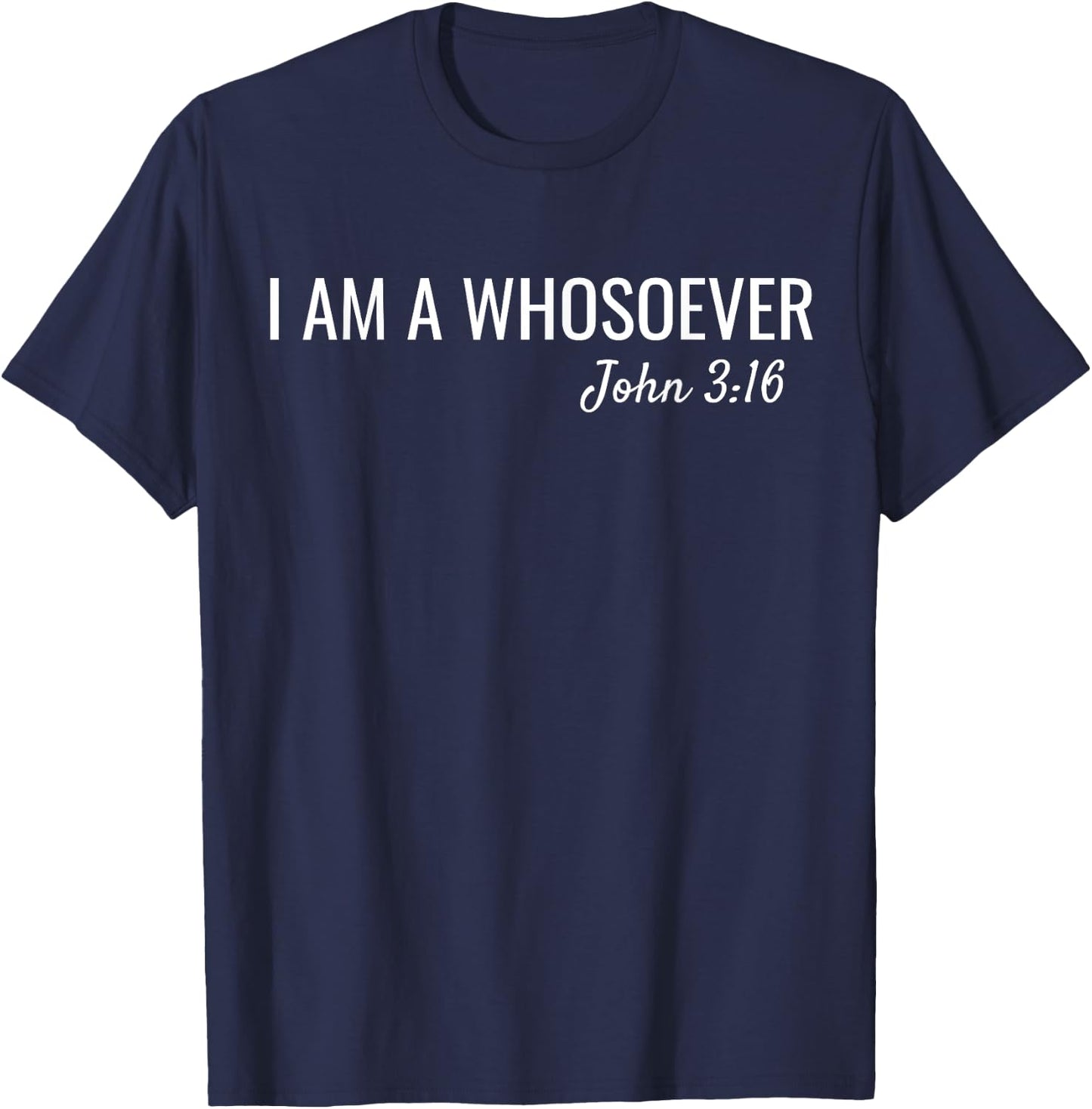I am a Whosoever John 3:16 Christian Faith Bible Verse Jesus T-Shirt - T-Shirt | Navy