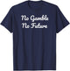 No Gamble No Future - plain cursive text T-Shirt - T-Shirt | Navy