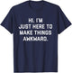 Hi. I'm Just Here To Make Things Awkward T-Shirt - T-Shirt | Navy