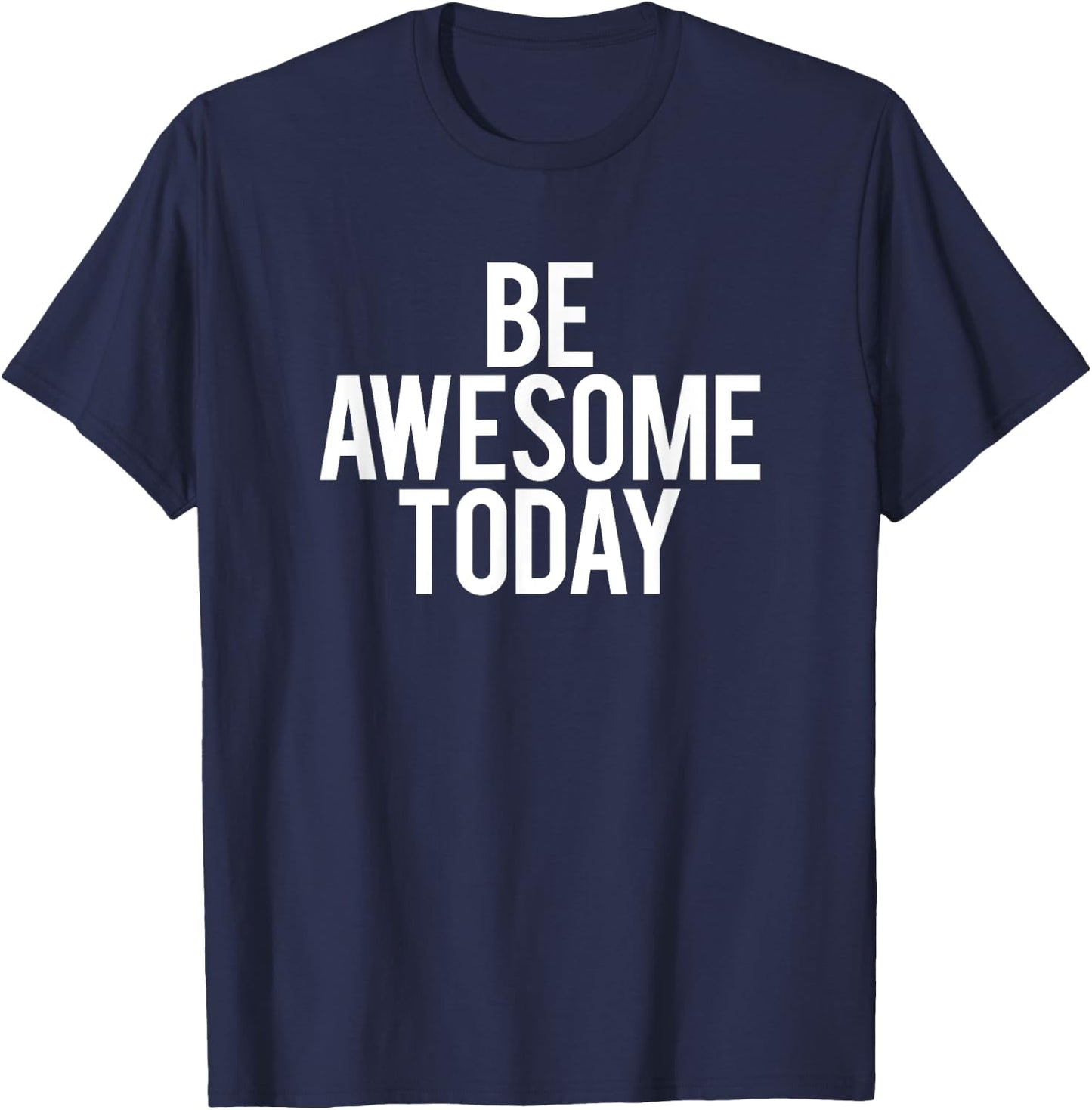 Be Awesome Today Motivational Saying Funny Workout Gym T-Shirt - T-Shirt | Navy