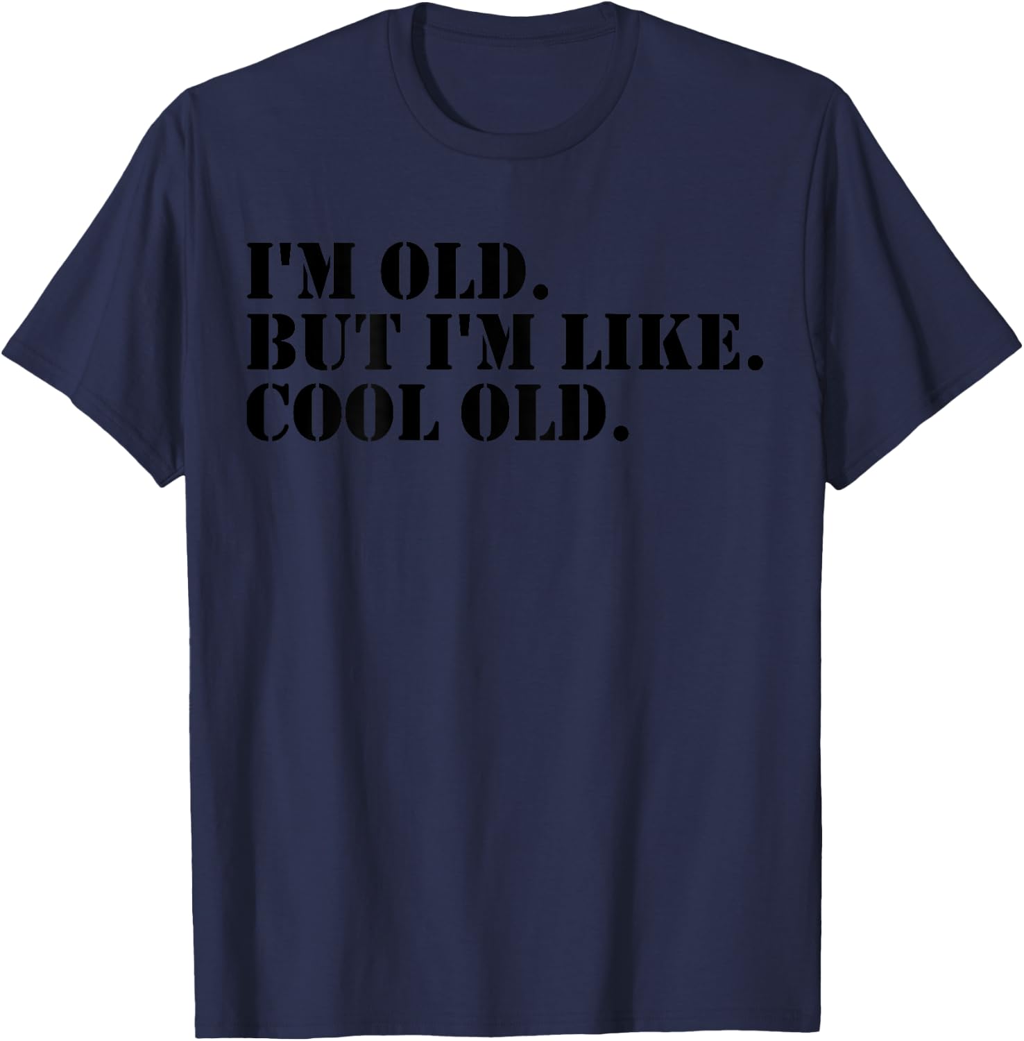 I'm Old But I'm Like Cool Old funny jokes sarcastic T-Shirt - T-Shirt | Navy