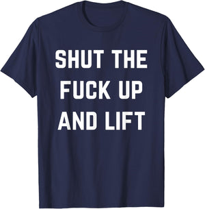 Funny Shut The Fuck Up and Lift T-Shirt - T-Shirt | Navy