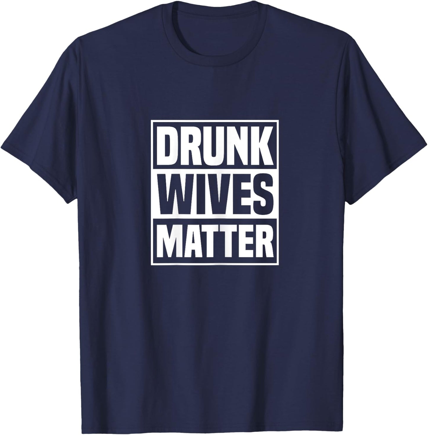Drunk Wives Matter Funny Drinking Wife Sarcasm T-Shirt - T-Shirt | Navy
