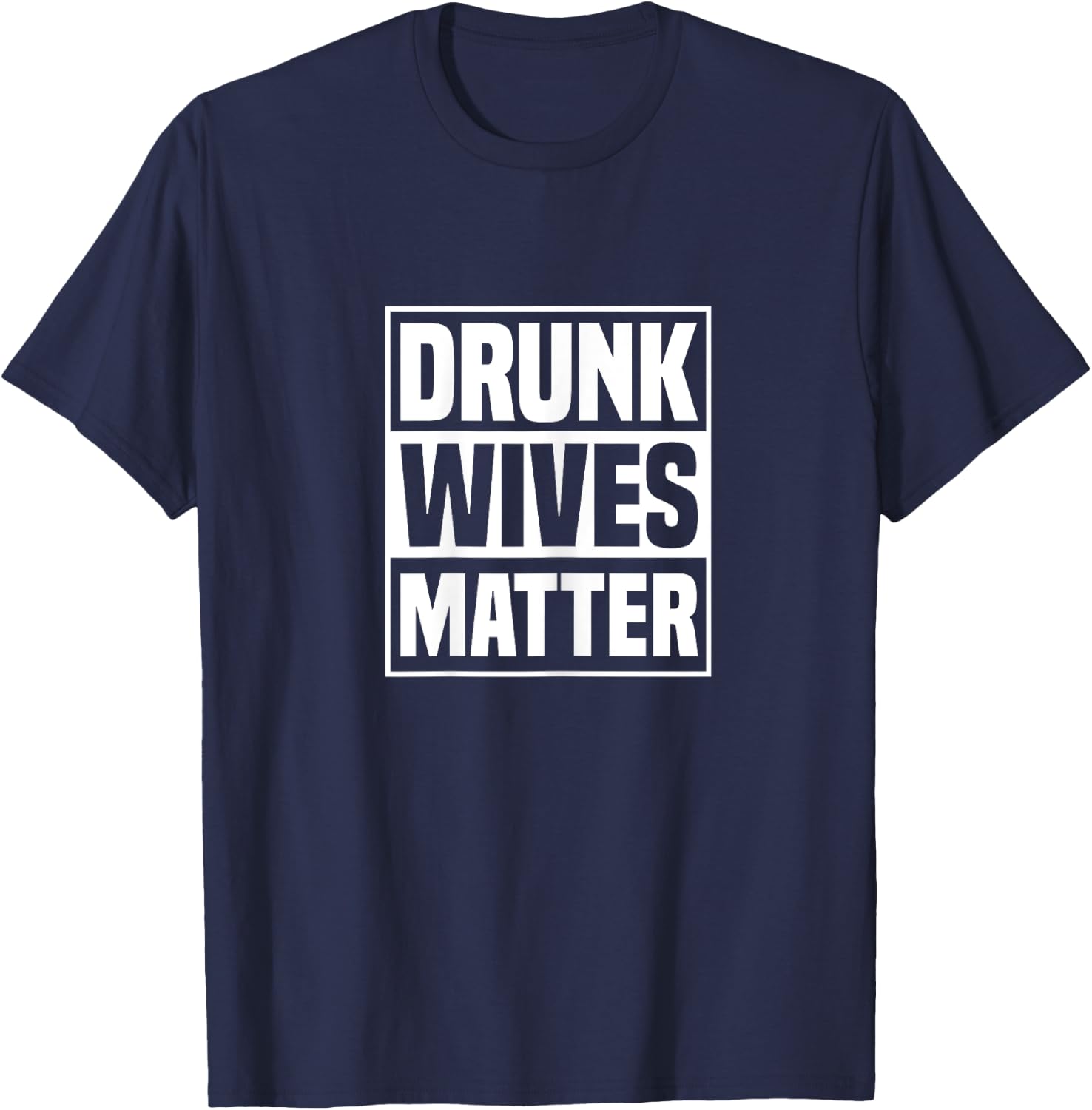 Drunk Wives Matter Funny Drinking Wife Sarcasm T-Shirt - T-Shirt | Navy