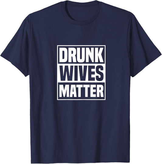 Drunk Wives Matter Funny Drinking Wife Sarcasm T-Shirt - T-Shirt | Navy