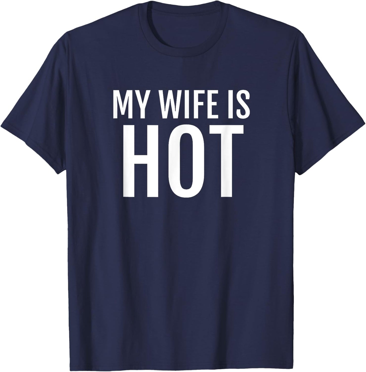 My Wife Is Hot T Shirt Funny Husband Hubby Groom T-Shirt - T-Shirt | Navy