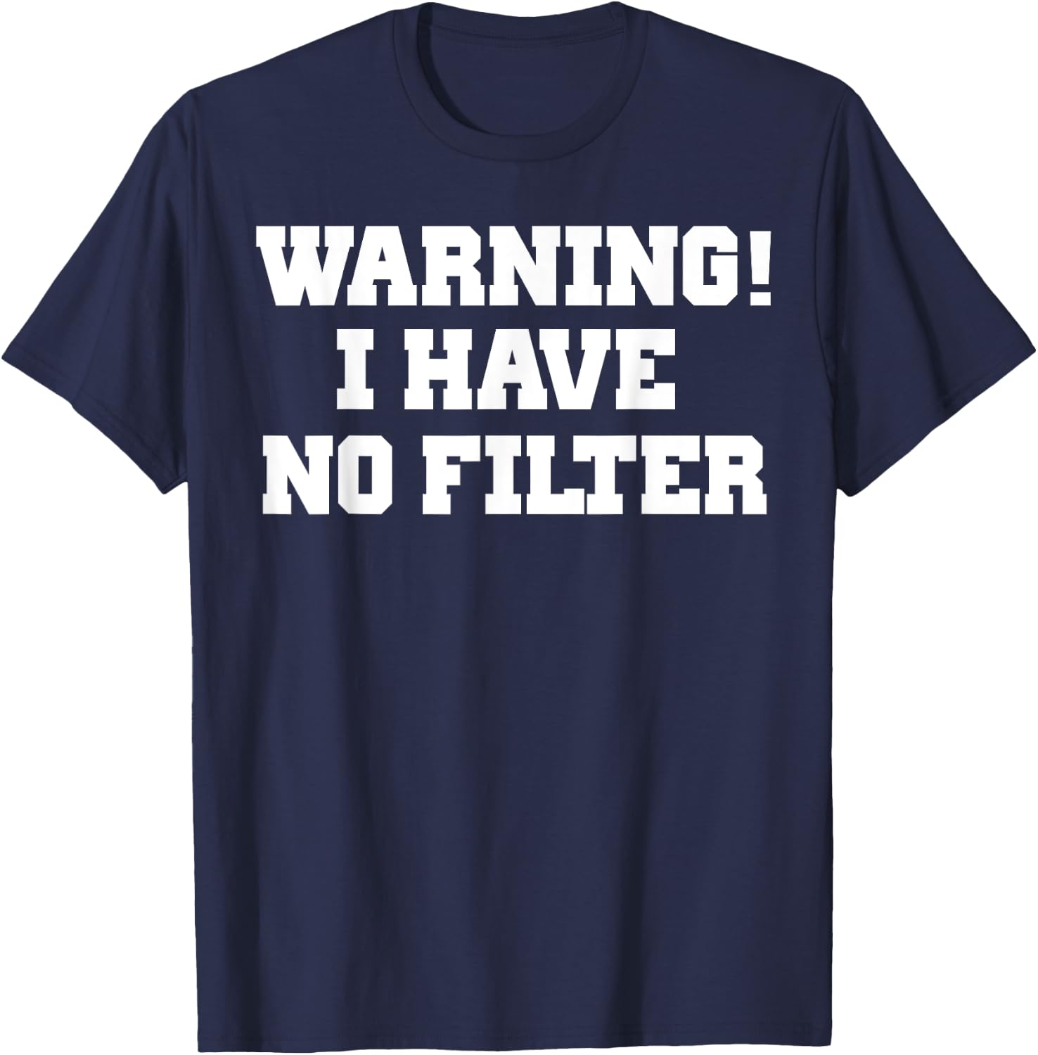 Warning! I Have No Filter Shirt T-Shirt - T-Shirt | Navy