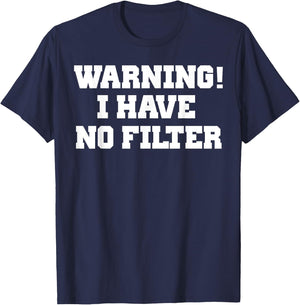 Warning! I Have No Filter Shirt T-Shirt - T-Shirt | Navy