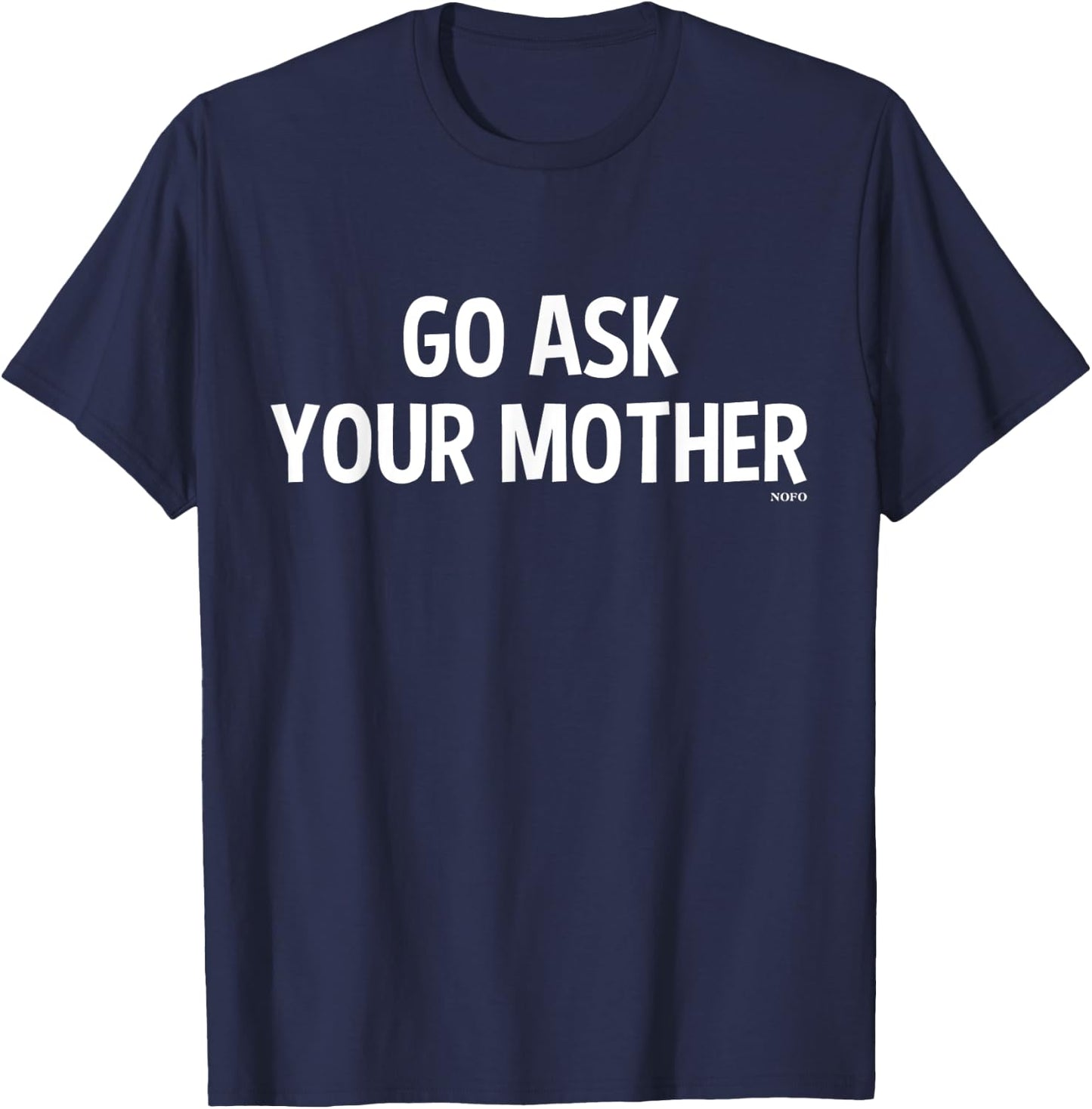 Go Ask Your Mother T-Shirt - T-Shirt | Navy