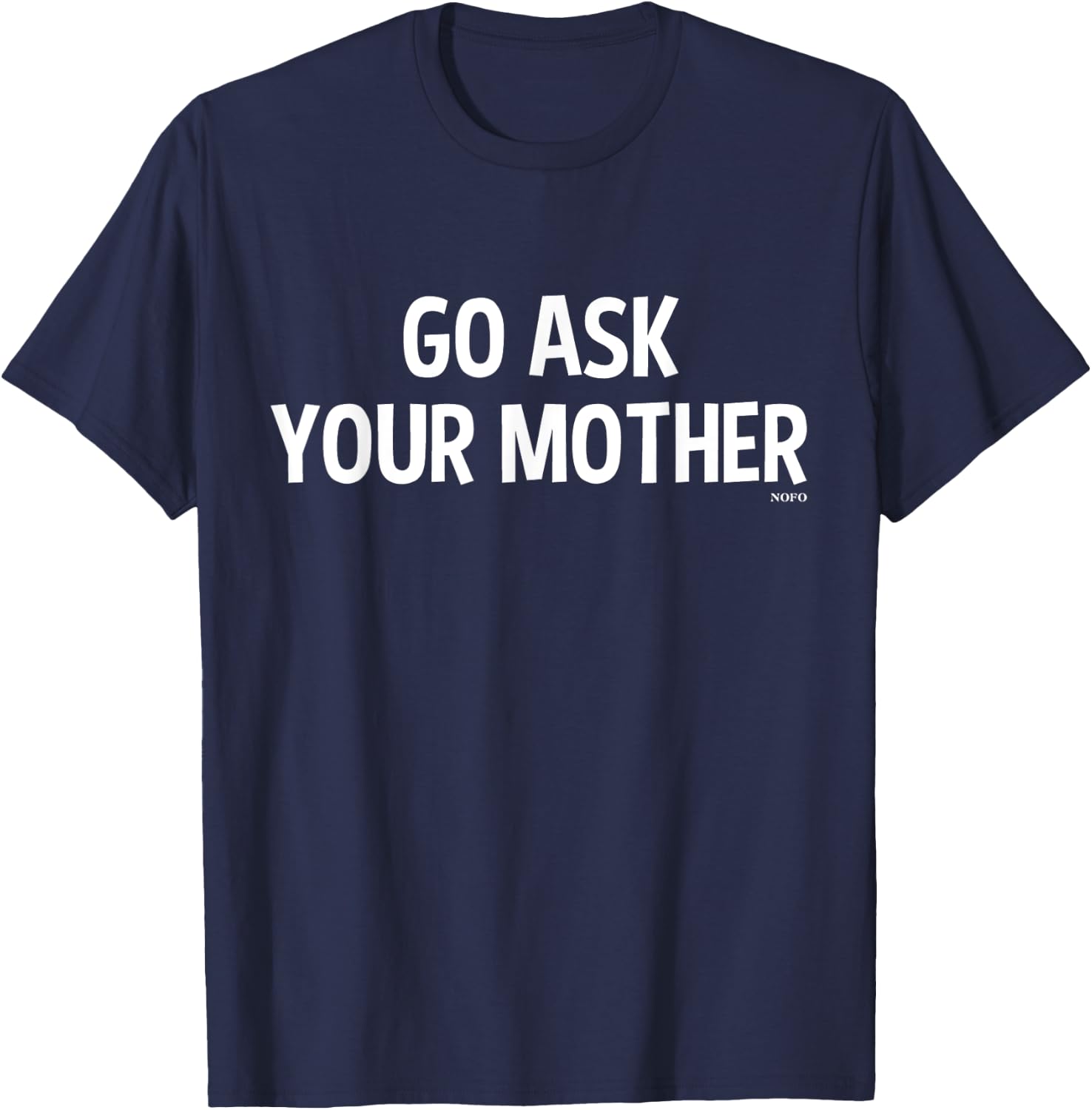 Go Ask Your Mother T-Shirt - T-Shirt | Navy