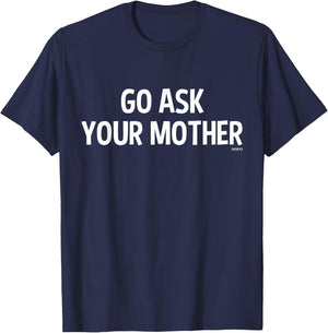Go Ask Your Mother T-Shirt - T-Shirt | Navy