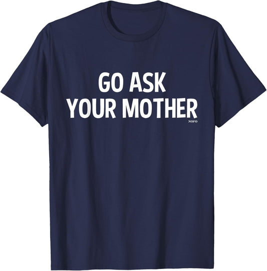 Go Ask Your Mother T-Shirt - T-Shirt | Navy