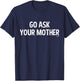 Go Ask Your Mother T-Shirt - T-Shirt | Navy