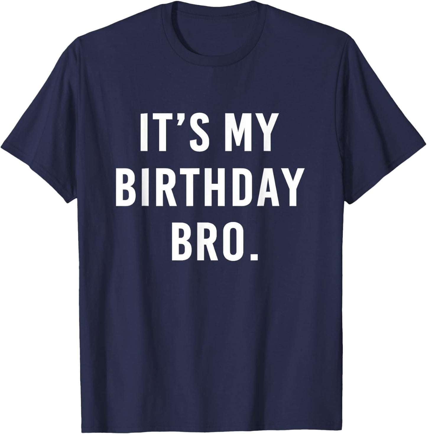 It's My Birthday Bro T-Shirt - T-Shirt | Navy