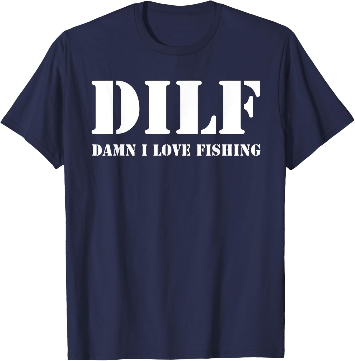 DILF Damn I Love Fishing Funny Fathers Day for Dad T-Shirt - T-Shirt | Navy