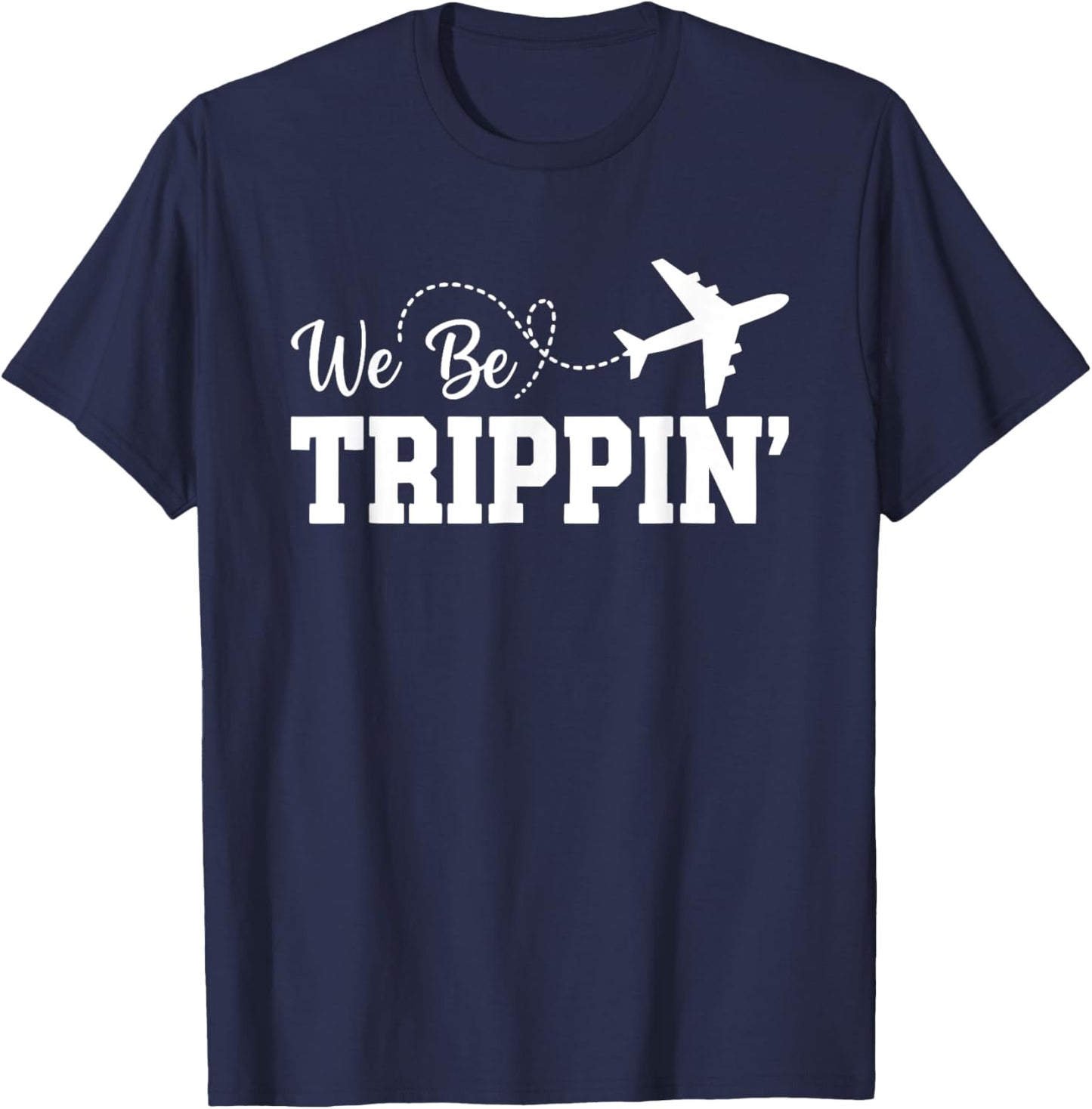We Be Trippin Funny Travel Vacation Trip Flying T-Shirt - T-Shirt | Navy