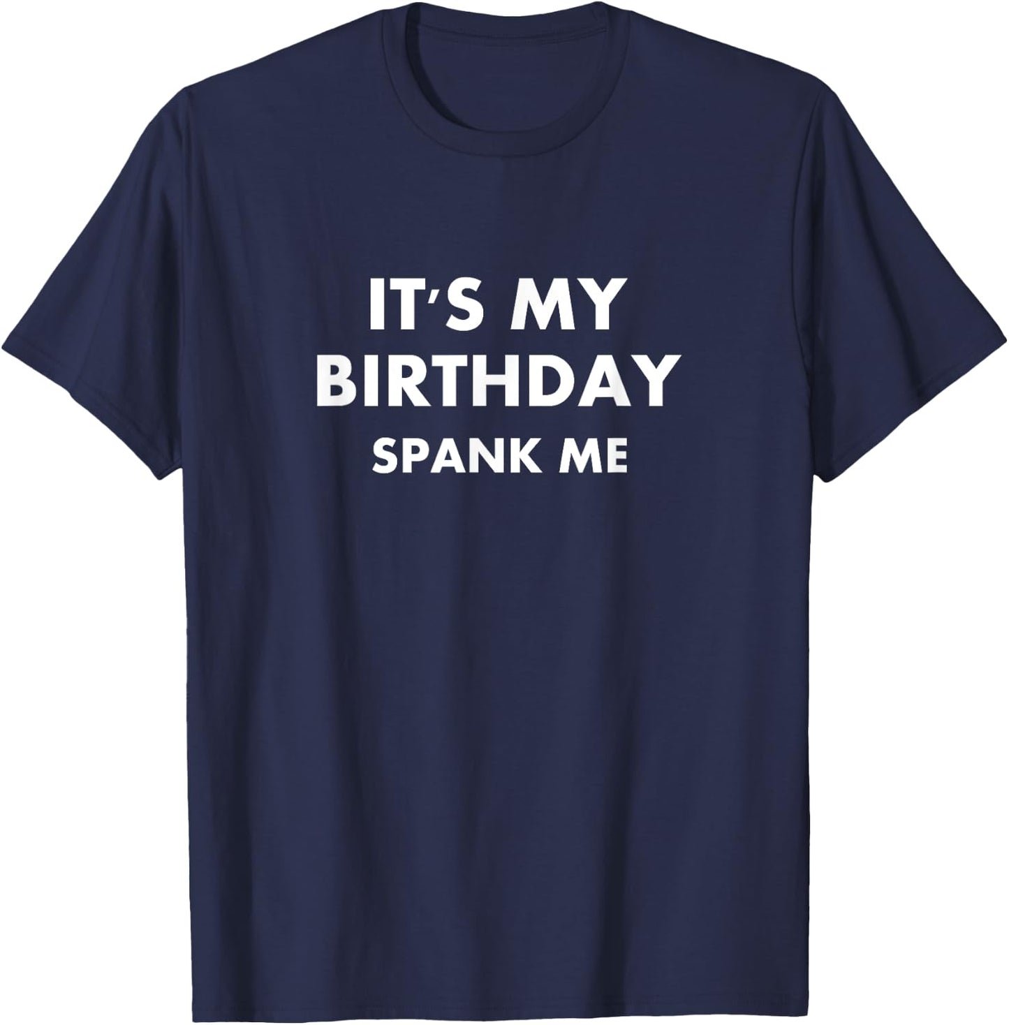 Funny It's My Birthday Spank Me Joke Sarcastic Family T-Shirt - T-Shirt | Navy