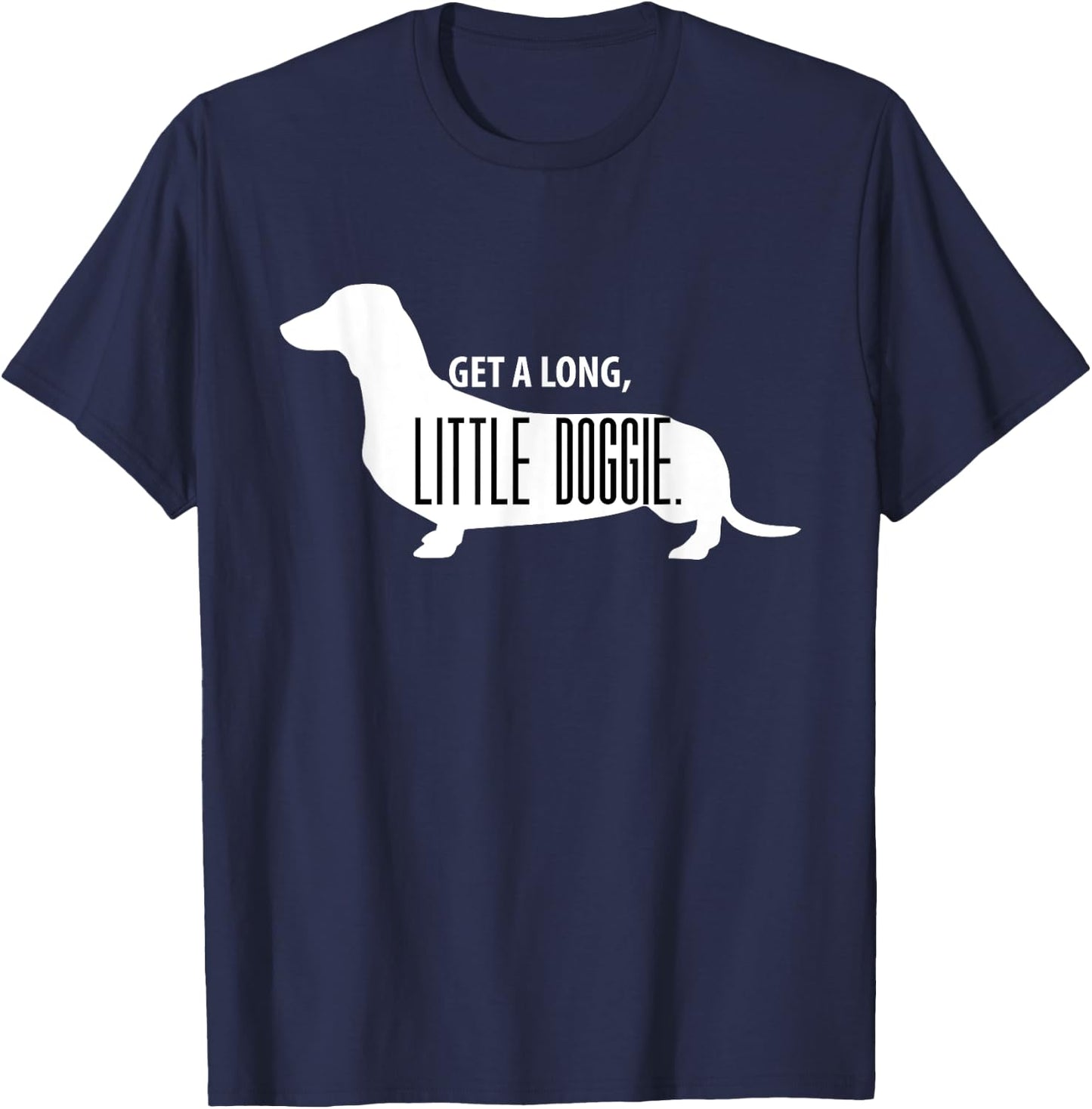 Get a Long, Little Doggie - Cute Daschund Shirt T-Shirt - T-Shirt | Navy