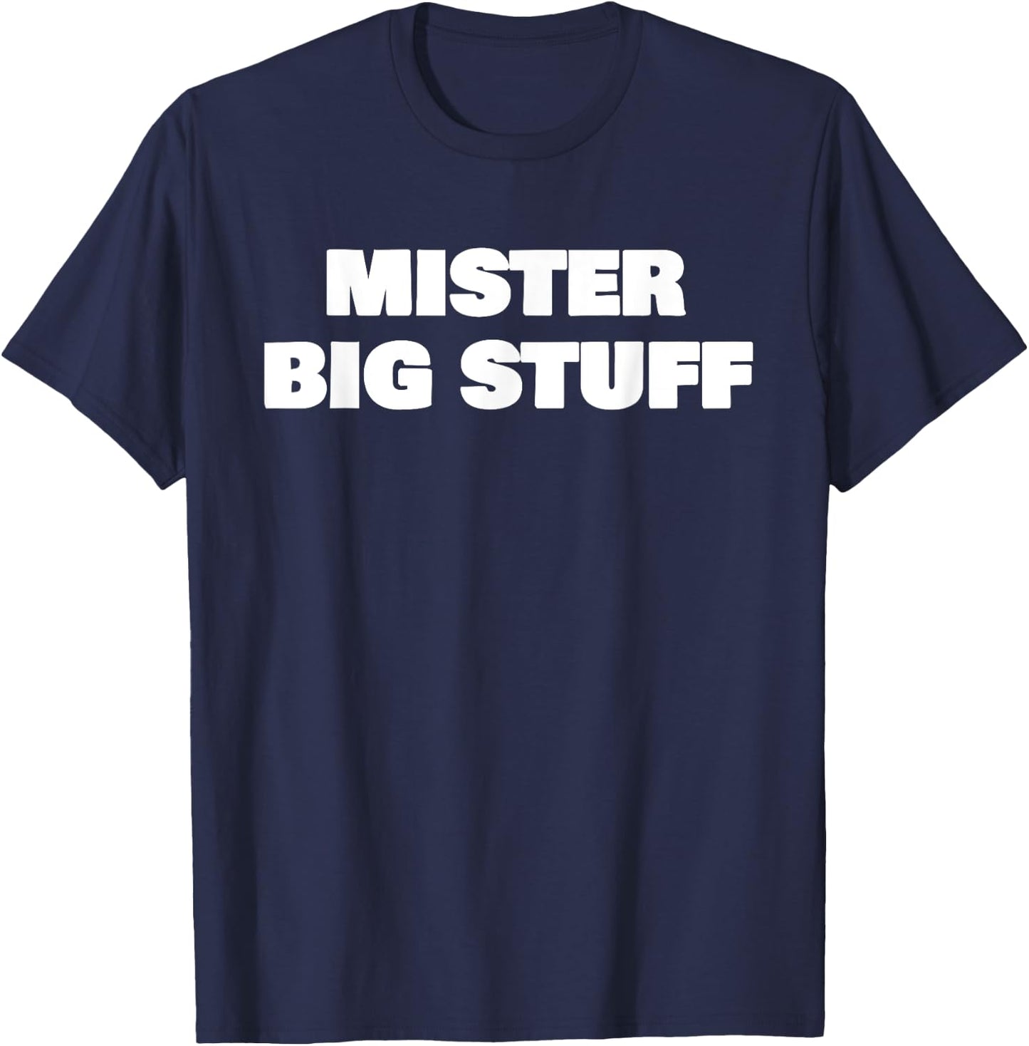 Mister Big Stuff Funny T-Shirt - T-Shirt | Navy