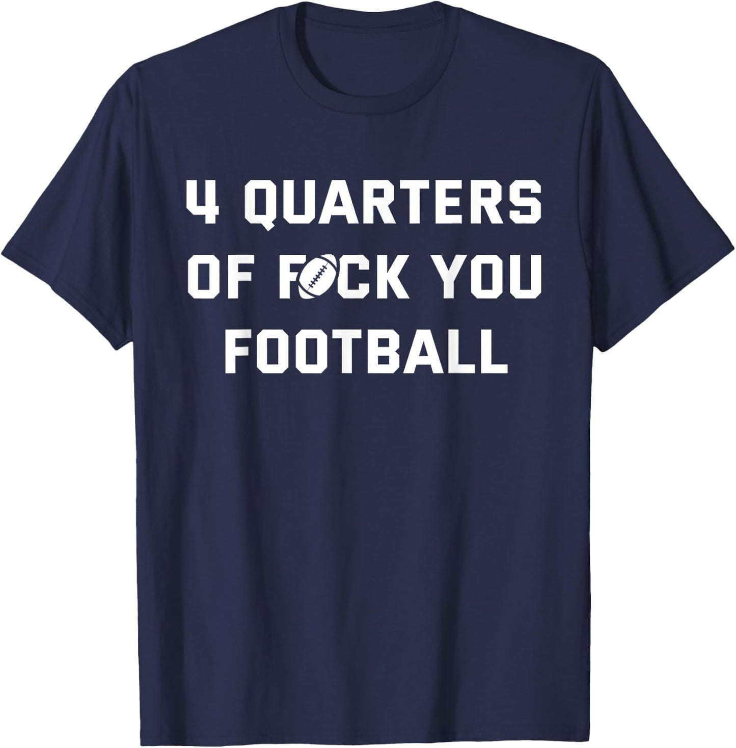 4 Quarters of F You Football T-Shirt - T-Shirt | Navy